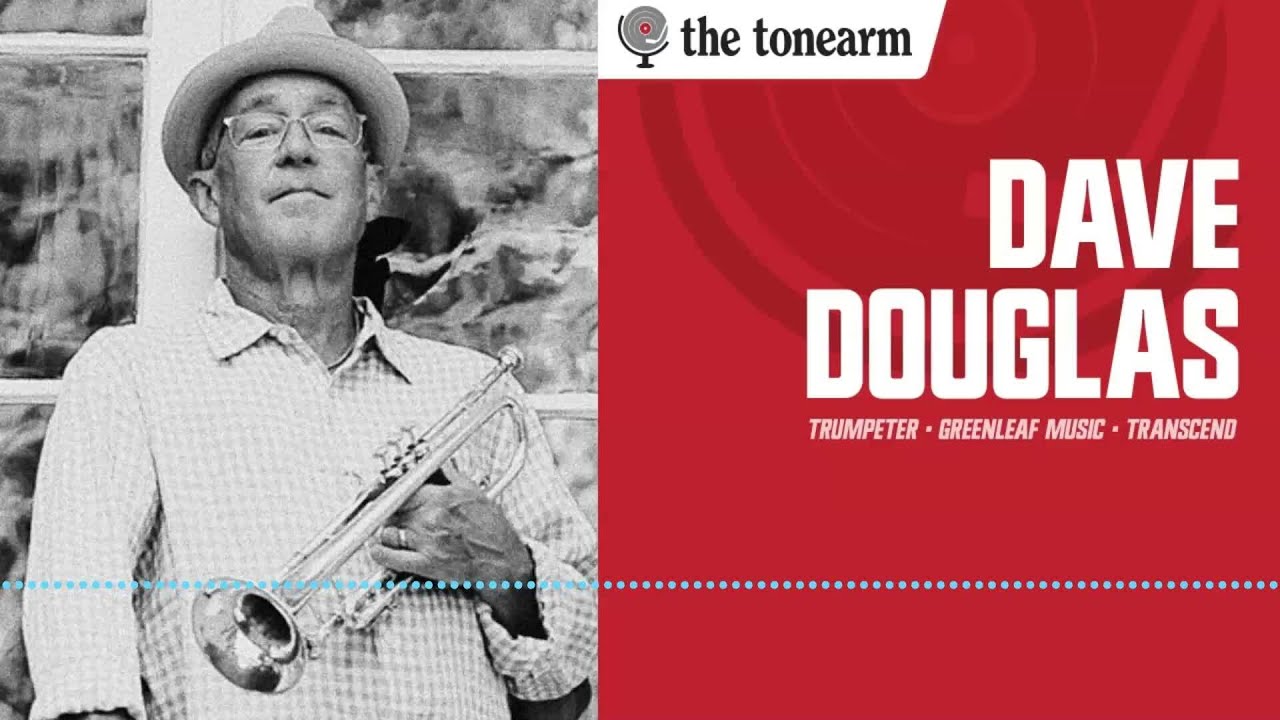 Dave Douglas: Transcend Is Not the End (The Tonearm Podcast : 311)