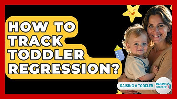 How To Track Toddler Regression? - Raising A Toddler