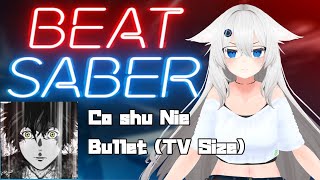 Beatsaber - Co Shu Nie - Bullet Tv Size Expert