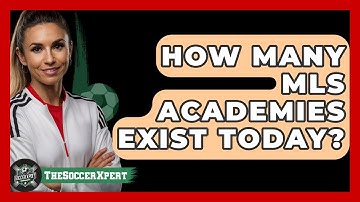 How Many MLS Academies Exist Today? - The Soccer Xpert