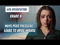 Life Orientation Grade 9: Ways Peer Pressure Can lead to Drug Misuse EXPLAINED!