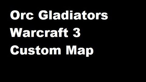 Orc Gladiators Warcraft 3 Custom Map