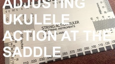 Adjusting Ukulele Action At The Saddle - Got A Ukulele Beginners Tips