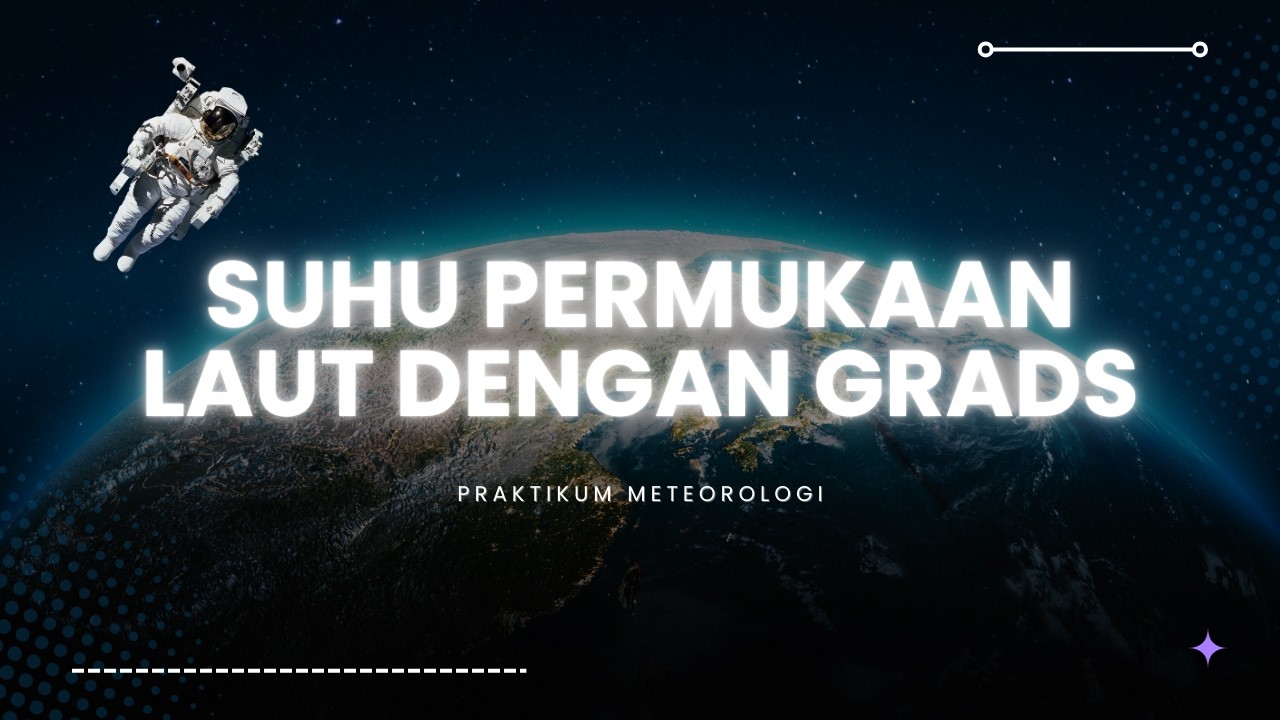 LAPORAN VIDEO PRAKTIKUM MATERI SUHU PERMUKAAN LAUT DENGAN GRADS