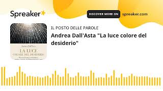 La luce colore del desiderio - Andrea Dall'Asta - Ancora - Libro