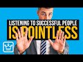 Why Listening To Successful People Is Usually Pointless