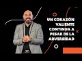 Un corazón valiente - Pastor Iván Vindas