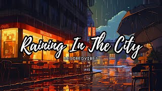 DesiredVibes Lo Fi ~ Raining in The City | Lofi hip hop radio | Lofi Rain | ChillBeats | Rainy Lofi