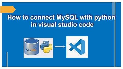 How to connect MYSQL in Python using Visual Studio Code
