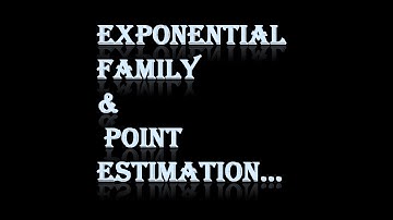 #Exponential Family & Point Estimation:-