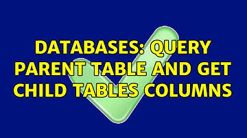 Databases: Query parent table and get child tables columns (2 Solutions!!)