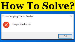 How To Fix Unspecified Error While Copying File or Folder in Windows 11
