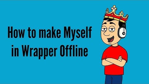 How to make Myself in Wrapper Offline