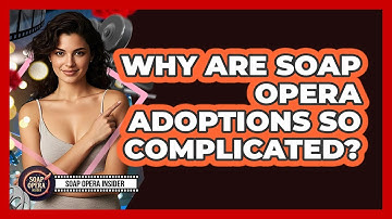 Why Are Soap Opera Adoptions So Complicated?