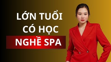 LỚN TUỔI CÓ HỌC NGHỀ SPA ĐƯỢC HAY KHÔNG ?#Hà_Thị_Thu_Vân