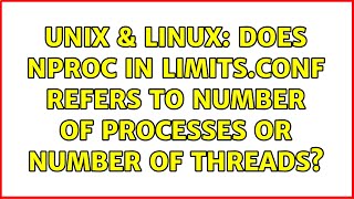 Unix & Linux: Does nproc in limits.conf refers to number of processes or number of threads?