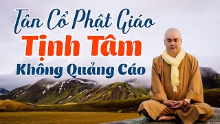 Tân Cổ Phật Giáo Tịnh Tâm KHÔNG QUẢNG CÁO - Ca Cổ Nhạc Phật Hay Nhất 2022 - Thích Nghiêm Bình