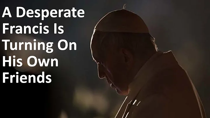 A Desperate Francis Is Turning On His Own Friends