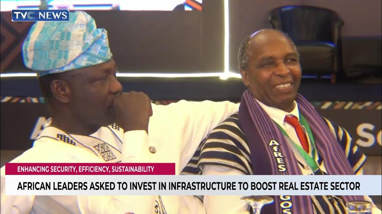 African Leaders Asked To Invest In Infrastructure To Boost Real Estate Sector
