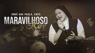 Maravilhoso Rei - Irmã Ana Paula, CMES - Clipe Oficial