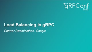Load Balancing in gRPC - Easwar Swaminathan, Google