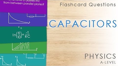 Capacitors - Flashcards - A-level Physics Revision Questions