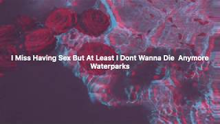 I Miss Having Sex But At Least I Dont Wanna Die Anymore | Waterparks | Lyrics