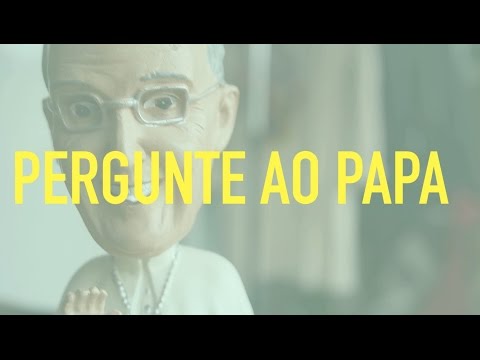 PERGUNTE AO PAPA