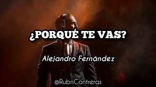 Alejandro Fernández - ¿Porqué Te Vas? (Letra)