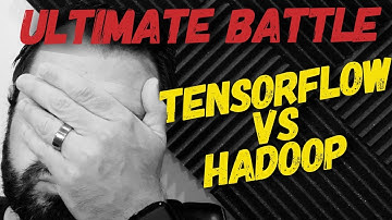 ULTIMATE BATTLE: TENSORFLOW VS. HADOOP