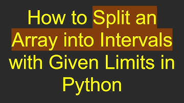 How to Split an Array into Intervals with Given Limits in Python