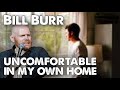 Bill Burr - Uncomfortable in my own home | Monday Morning Podcast