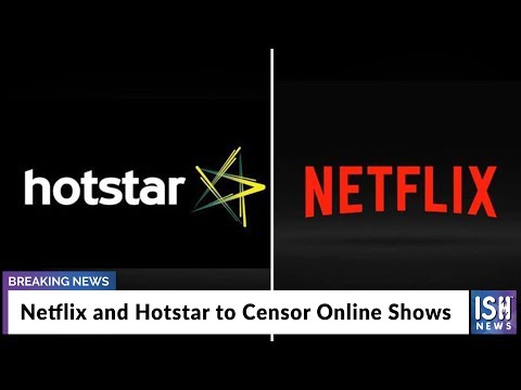 Netflix And Hotstar To Censor Online Shows Ish News