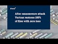 After Ransomware Attack, Vertrax Restores 100% of Files with Zero Loss