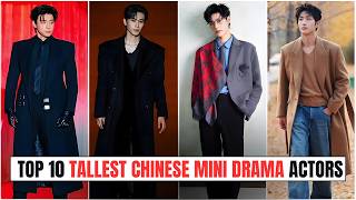 Top 10 Tallest Chinese Mini Drama Actors of 2026
