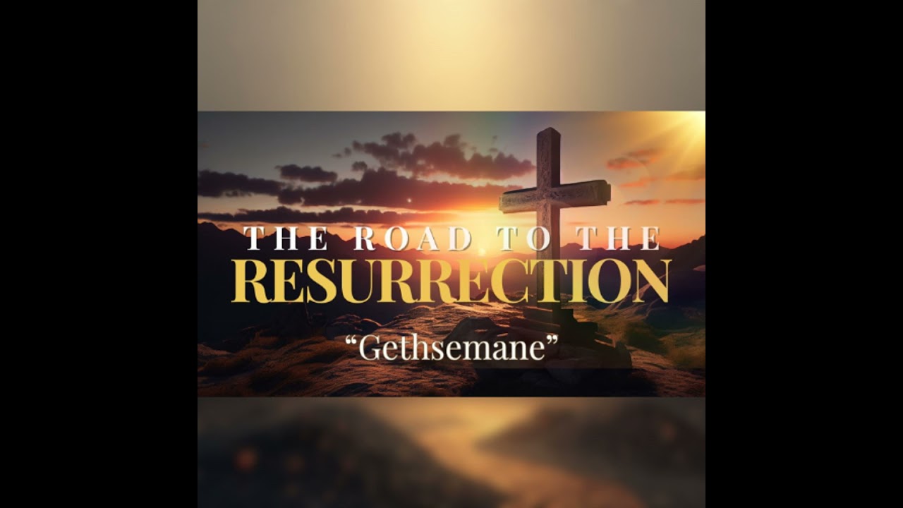 Road To The Resurrection - Go To Gethsemane