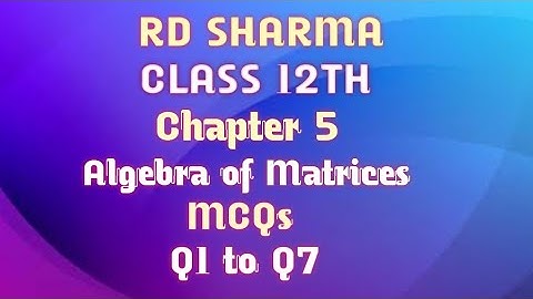 RD Sharma | Class 12 | Chapter 5 | Algebra of Matrices | MCQs | Q1 to Q7 |