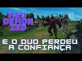 MEU DEMONZED, E O DUO PERDEU A CONFIANÇA ? LEAGUE OF LEGENDS