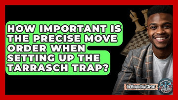 How Important Is The Precise Move Order When Setting Up The Tarrasch Trap? - The Board Game Xpert