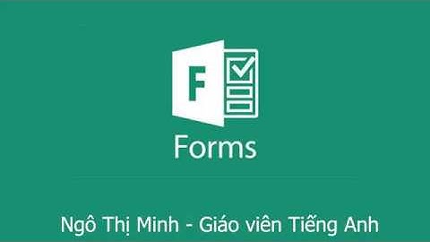 [MICROSOFT FORMS] CHIA SẺ TRẢI NGHIỆM VỚI MICROSOFT FORMS TRONG VIỆC TẠO BIỂU MẪU THU THẬP DỮ LIỆU