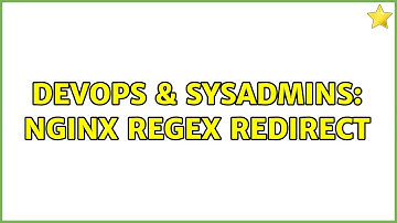 DevOps & SysAdmins: Nginx regex redirect (2 Solutions!!)