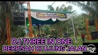 ™NEW DJ THREE IN ONE BERPISAH DI UJUNG JALAN