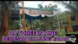 ™NEW DJ THREE IN ONE BERPISAH DI UJUNG JALAN