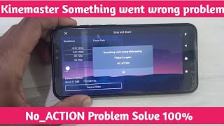 Kinemaster something went wrong while saving please try again NO ACTION problem solve 2022