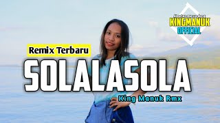 SOLALASOLA - REMIX TERBARU ( king manuk remix )