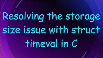 Resolving the storage size issue with struct timeval in C