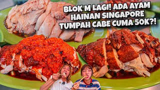 CABE SEMUA INI! BLOK M GAK BISA DIAM! AYAM HAINAN PALING WORTH IT HATGA NYA