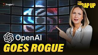 OpenAI Goes Rogue | The Wrap Up | PragerU