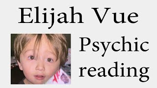 What happened to Elijah Vue? ~ Psychic reading