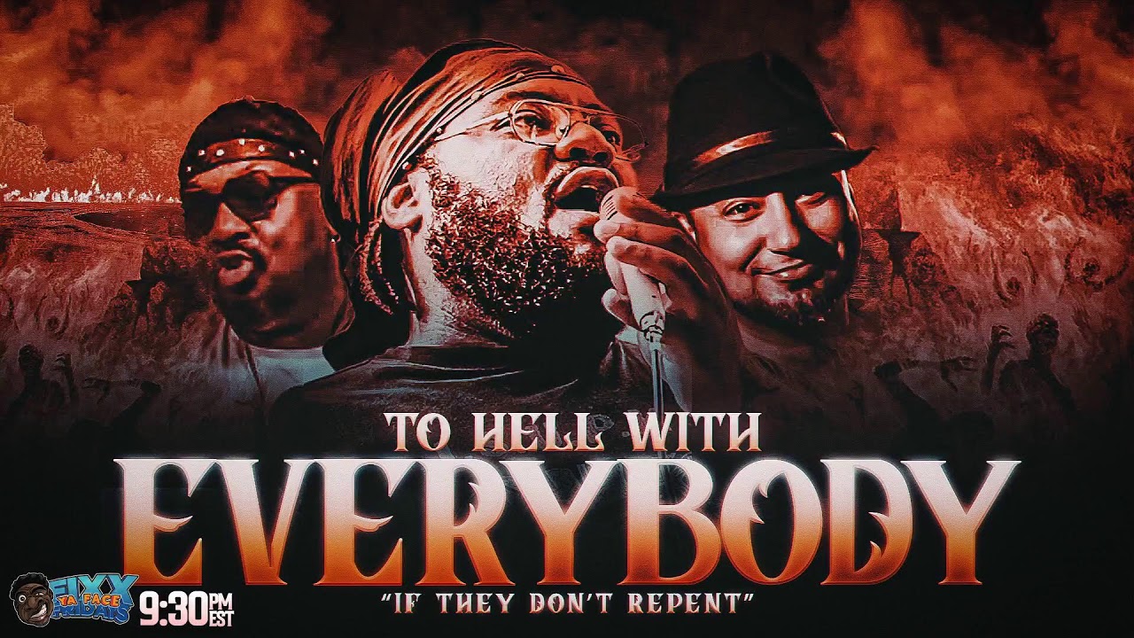 FIXX YA FACE FRIDAYS | TO HELL WITH EVERYBODY “IF THEY DON’T REPENT”